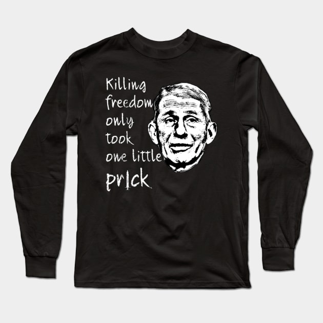 Killing Freedom Only Took One Little Prick - Fauci Design Long Sleeve T-Shirt by Jozka